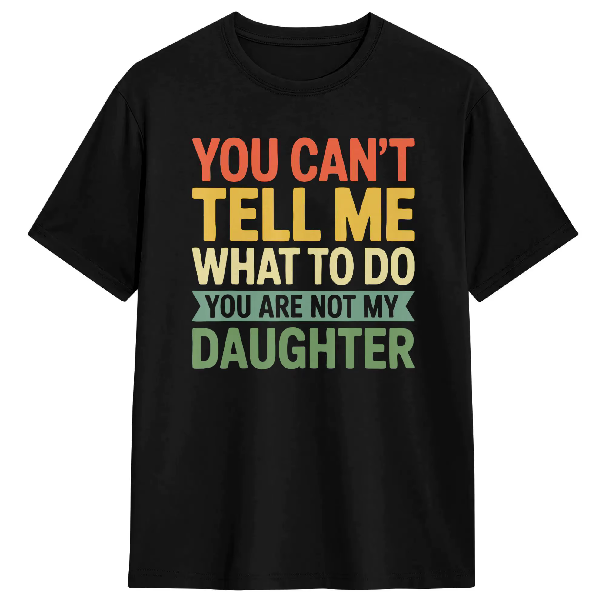 T-shirt streetwear You Can't Tell Me What to Do You're Not My Daughter, 100% coton, t-shirt à la mod