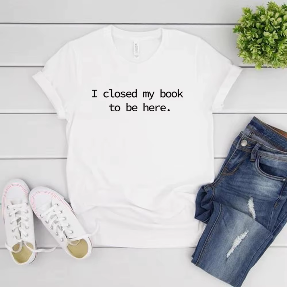 Je fermé mon livre pour être ici t-shirt livre amant chemise pour femmes drôle lecteur chemises Book