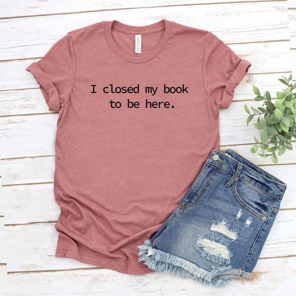 Je fermé mon livre pour être ici t-shirt livre amant chemise unisexe à manches courtes T-shirts drôl