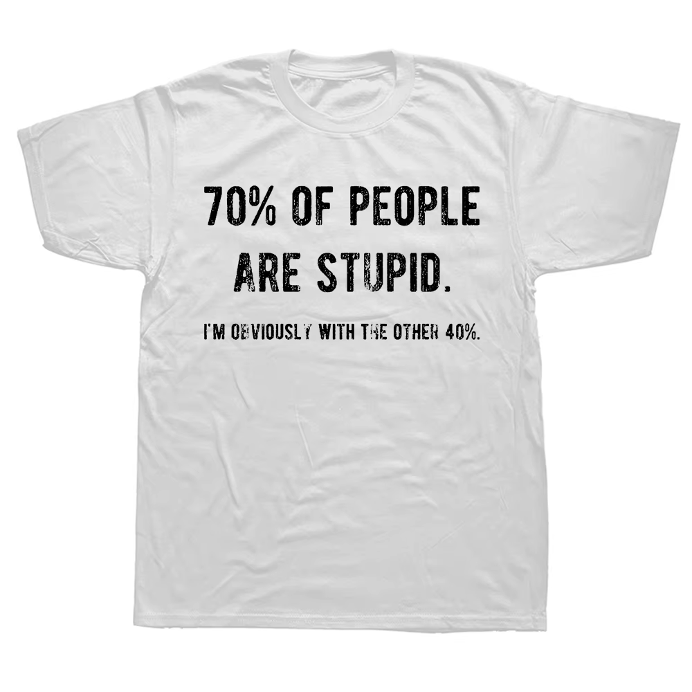 T-shirt humoristique et Industries castique, 70% de personnes sont stupides, je suis évidemment l'au