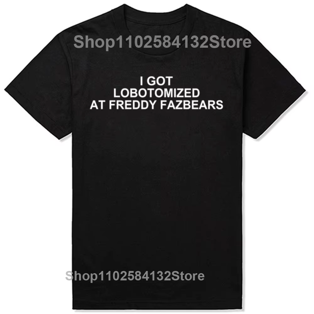 J'ai lobotomisé à Freddy Fazbears T-Shirt mème drôle lettres de personnalité imprimé T-Shirt graphiq
