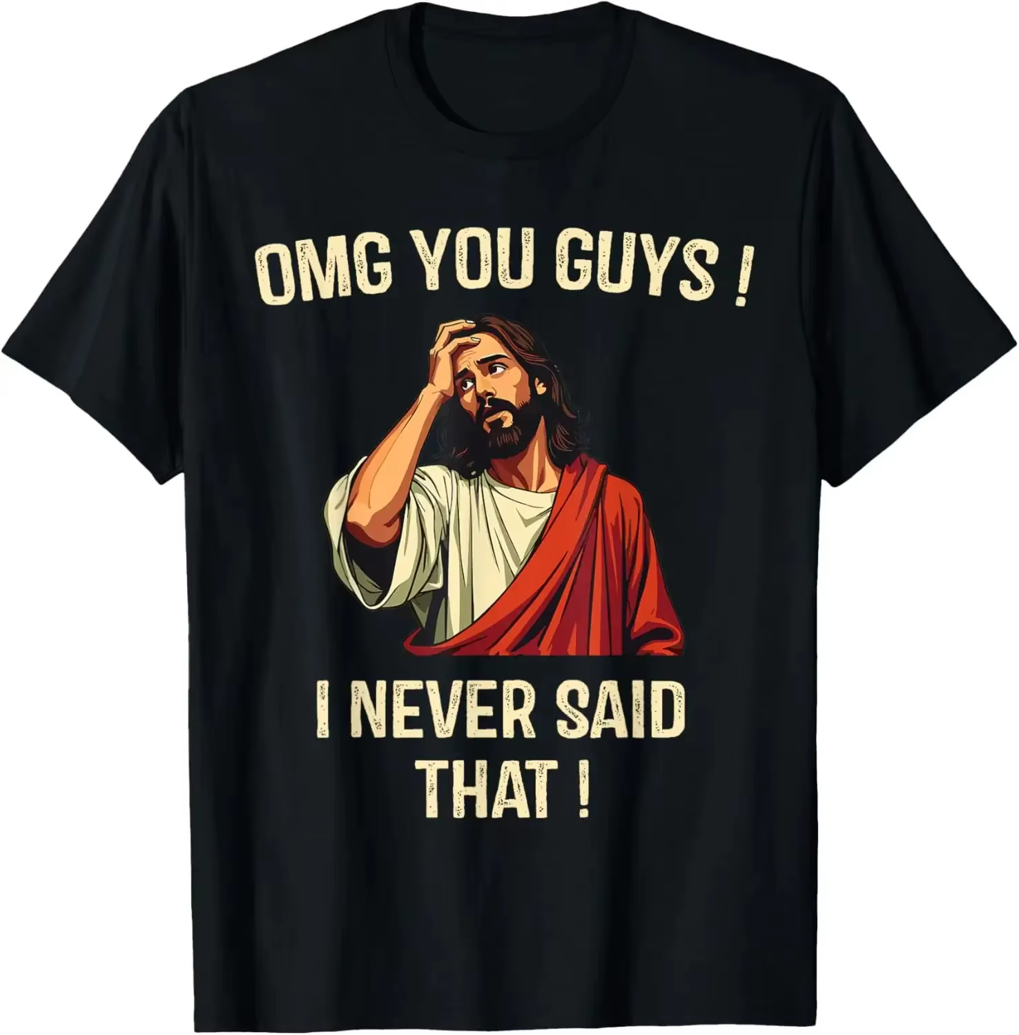 Jésus Omg Vous les gars! Je n'ai jamais dit que T-Shirt imprimé Design Original cadeaux t-shirts gra