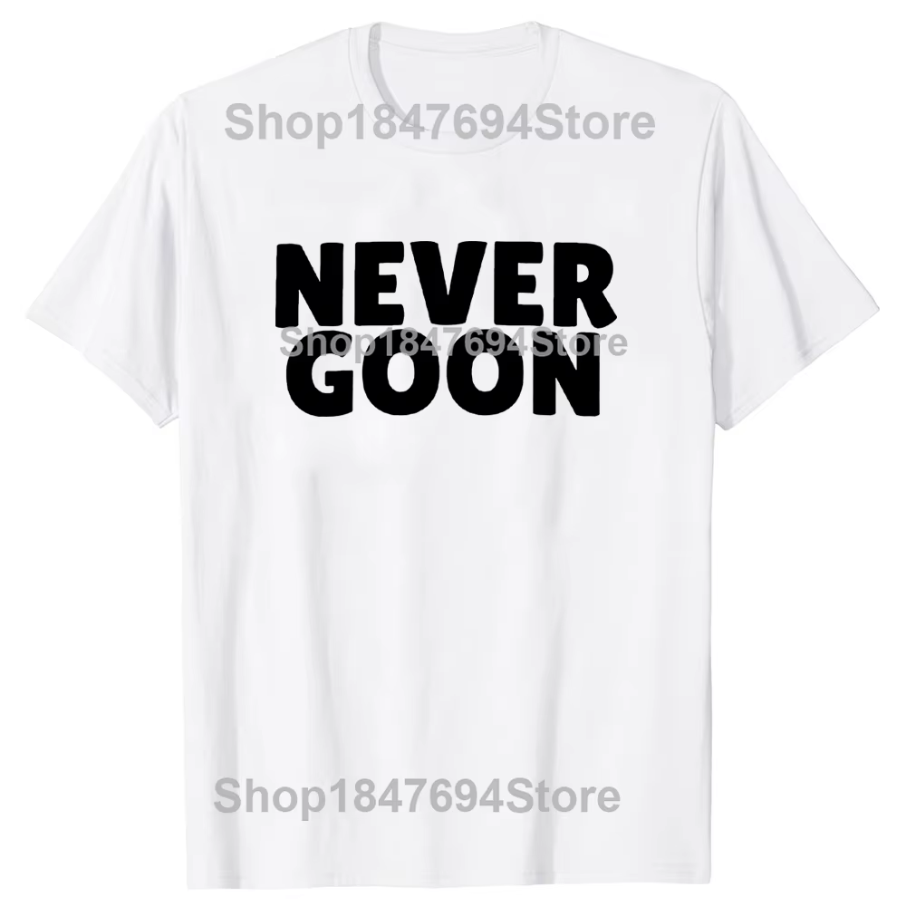 Never Goon t-shirt drôle Gym Meme Y2k hommes vêtements 100% coton été col rond unisexe T-shirts tail