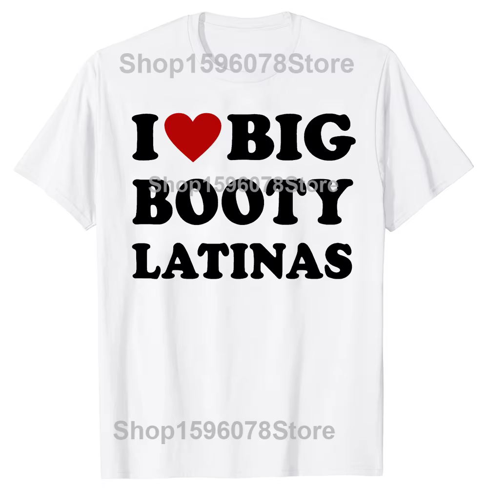 Drôle j'aime grand butin Latinas t-shirts hommes femmes pur coton Humor Streetwear t-shirt à manches