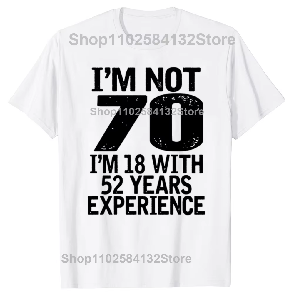 T-shirt d'anniversaire pour homme, je n'ai pas 70 ans, j'ai 18 ans avec 52 ans d'expérience, cadeau 