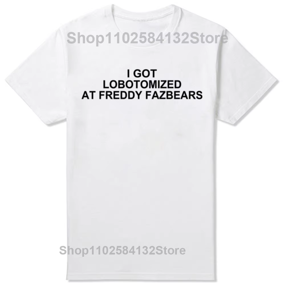 J'ai lobotomisé à Freddy Fazbears T-Shirt mème drôle lettres de personnalité imprimé