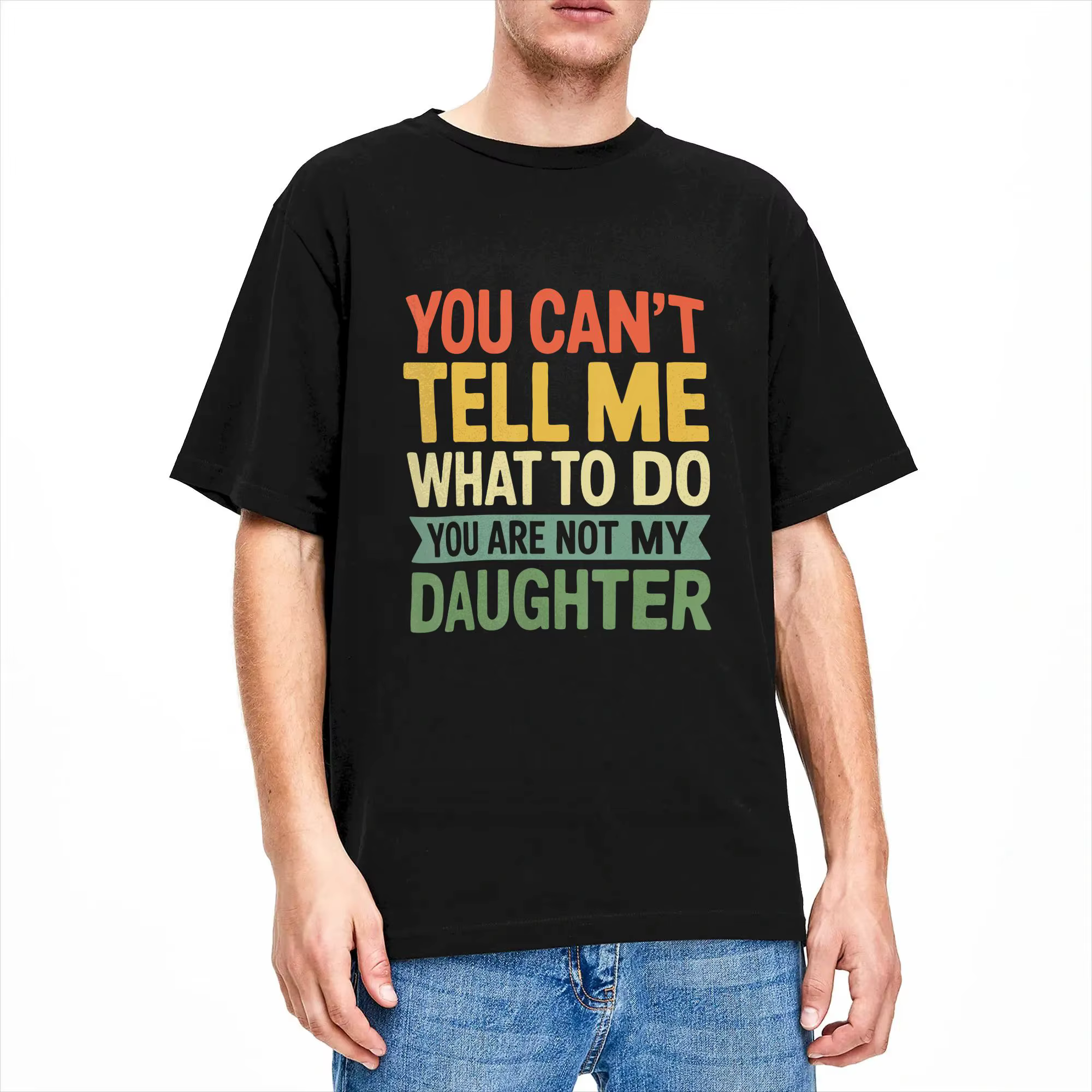 T-shirt streetwear You Can't Tell Me What to Do You're Not My Daughter