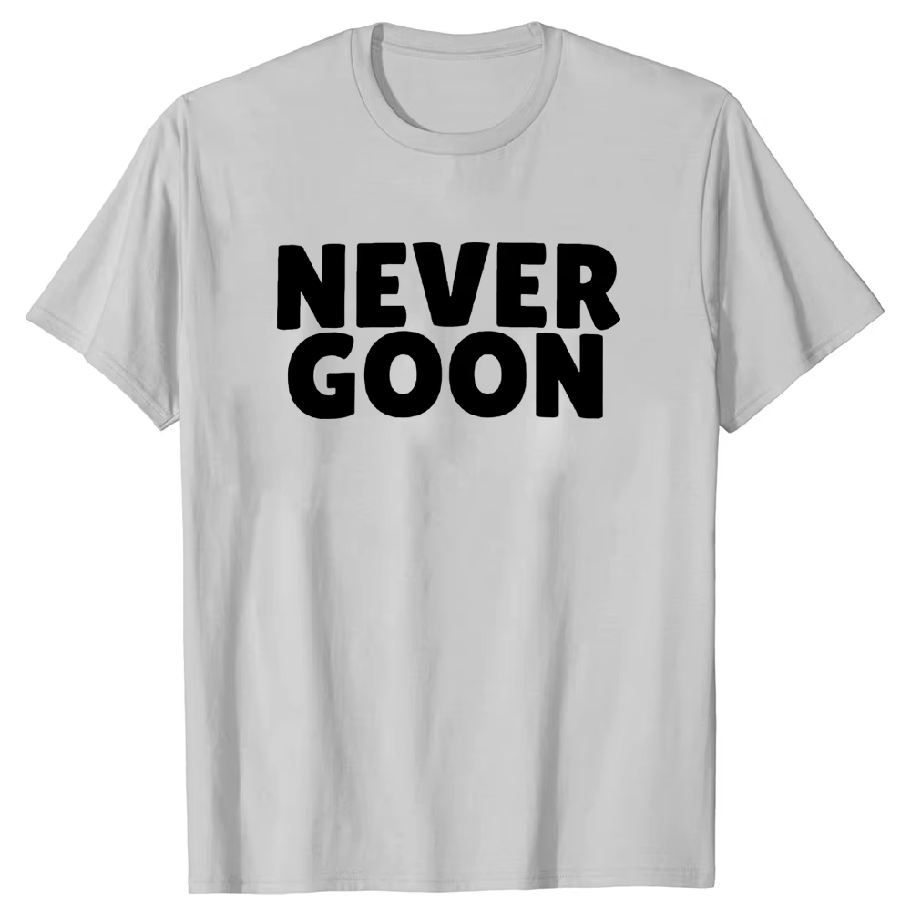 Never Goon t-shirt drôle Gym Meme Y2k hommes vêtements 100% coton été col rond unisexe T-shirts taille ue