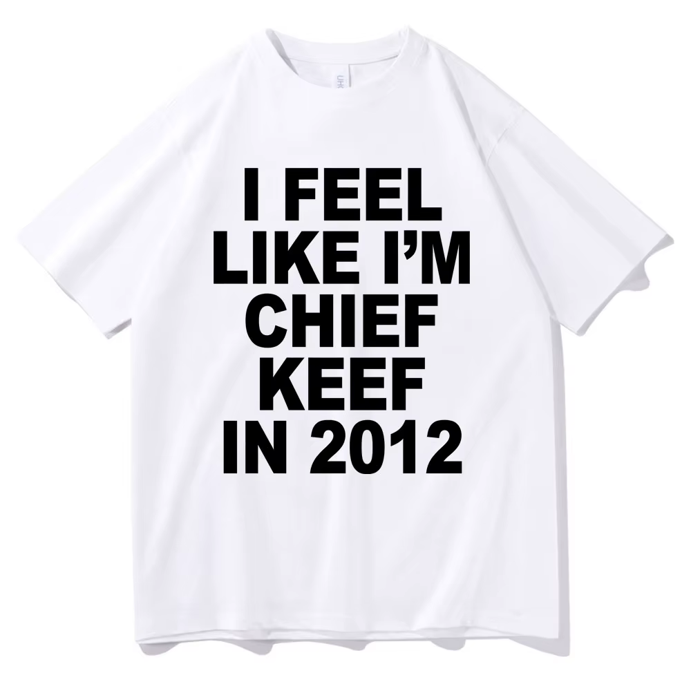 Je me sens comme je suis chef Keef en 2012 T-shirt imprimé graphique drôle Rap Meme