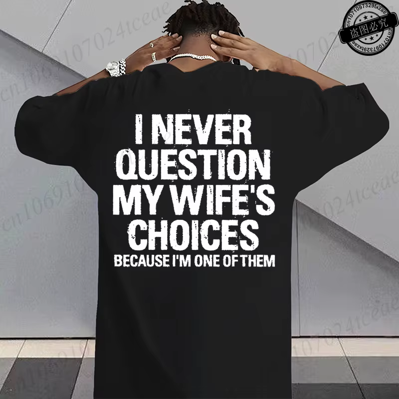 T-shirt humoristique sarcastique pour hommes, T-shirts graphiques « Je ne conteste jamais les choix de ma femme », hauts streetwear tendance pour la mode masculine