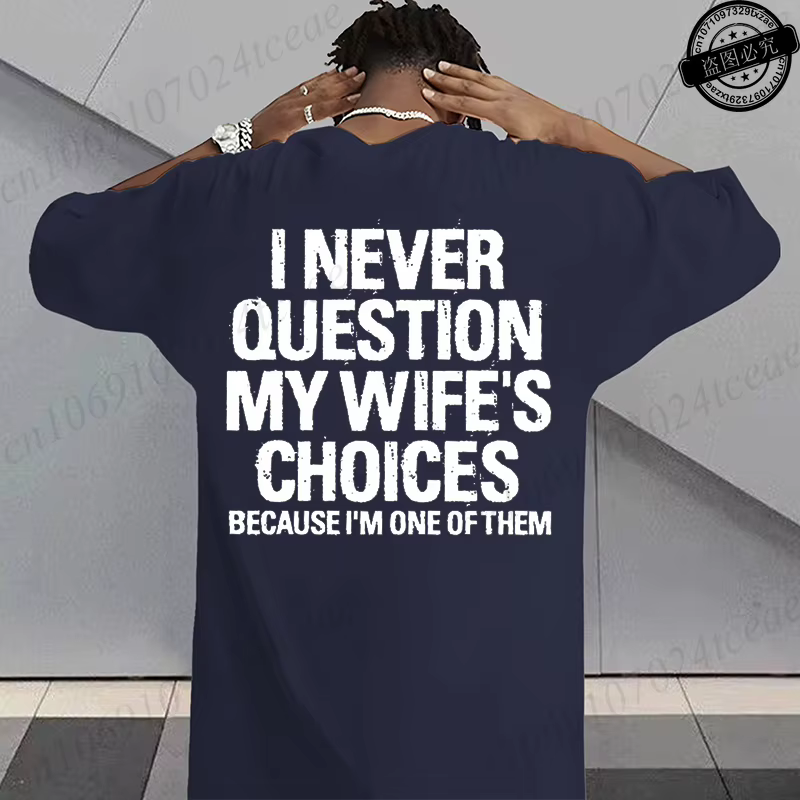 T-shirt humoristique sarcastique pour hommes, T-shirts graphiques « Je ne conteste jamais les choix de ma femme », hauts streetwear tendance pour la mode masculine