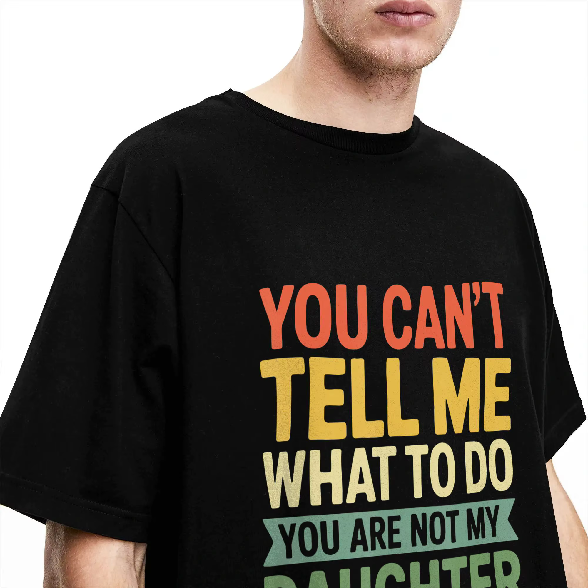 T-shirt streetwear You Can't Tell Me What to Do You're Not My Daughter