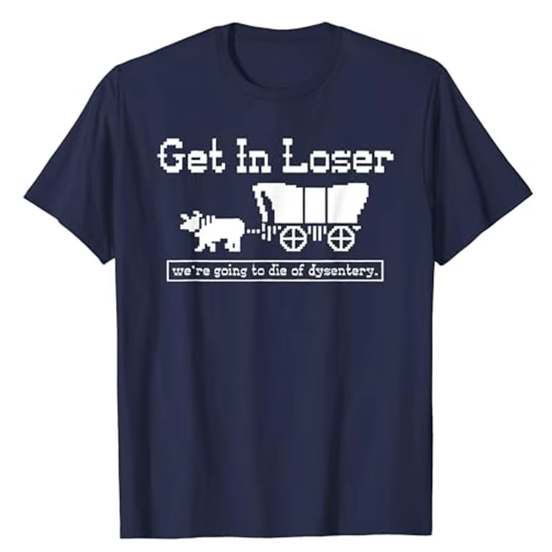 T-shirt humoristique « Get in Loser We're Going To Die of Dysentery » avec lettres drôles et dictons imprimés