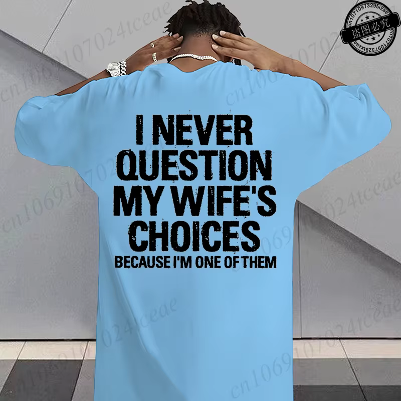 T-shirt humoristique sarcastique pour hommes, T-shirts graphiques « Je ne conteste jamais les choix de ma femme », hauts streetwear tendance pour la mode masculine