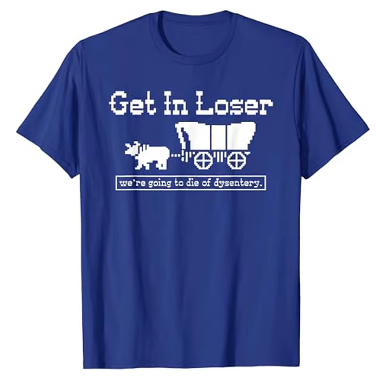 T-shirt humoristique « Get in Loser We're Going To Die of Dysentery » avec lettres drôles et dictons imprimés