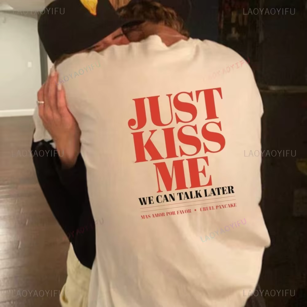Juste baiser-moi, nous pouvons parler plus tard drôle citation romantique graphique t-shirts mignon cadeau de relation de saint valentin femme homme coton t-shirt
