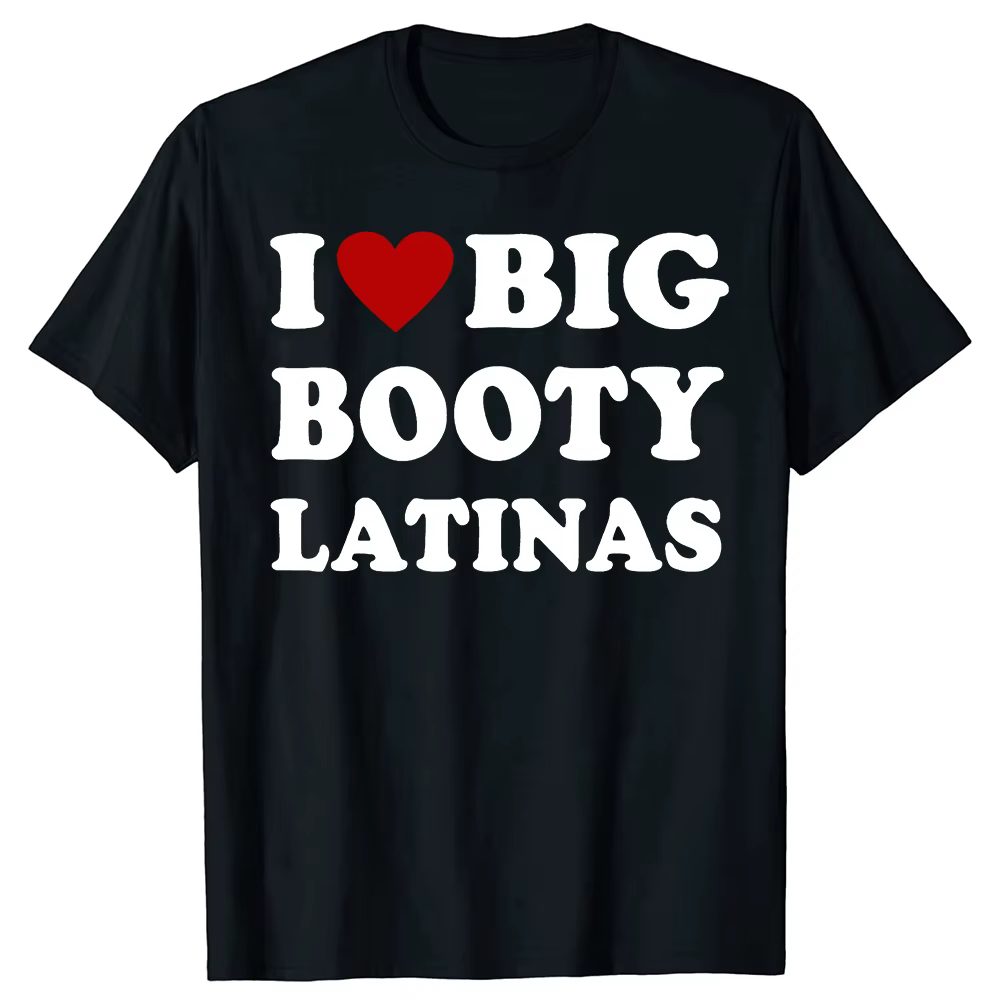 Drôle j'aime grand butin Latinas t-shirts hommes femmes pur coton Humor Streetwear t-shirt à manches courtes unisexe vêtements amples