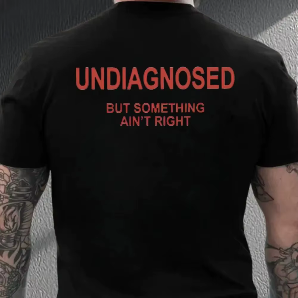 T-shirt « Undiagnosed But Something Ain't Right »