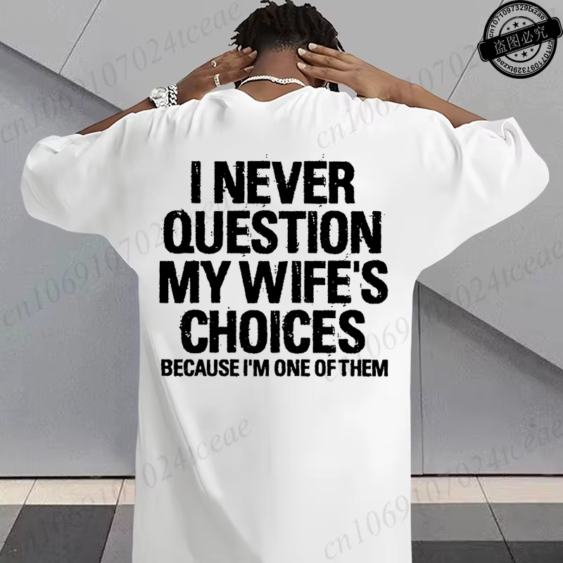 T-shirt humoristique sarcastique pour hommes, T-shirts graphiques « Je ne conteste jamais les choix de ma femme », hauts streetwear tendance pour la mode masculine